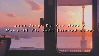 𝙅𝙖𝙣𝙚 𝙅𝙖𝙣𝙜- 𝘿𝙤 𝙔𝙤𝙪 𝙃𝙖𝙫𝙚 𝘼 𝙈𝙤𝙢𝙚𝙣𝙩? 𝙁𝙩. 𝙎𝙪𝙝𝙤 (𝙨𝙡𝙤𝙬𝙚𝙙 𝙙𝙤𝙬𝙣)