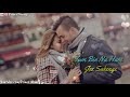 Tum Bin Na Hum Ji Sakenge Romantic What Sapp Status Lyrical Love Status Mere Jeevan Saathi