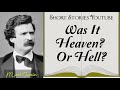 Was It Heaven ? Or Hell ? by Mark Twain | Audiobooks Youtube Free | Mark Twain Short Stories Was It Heaven ? Or Hell ? by Mark Twain | Audiobooks Youtube Free | Mark Twain Short Stories