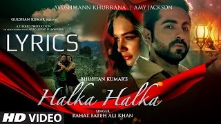 Halka Halka FULL SONG with LYRICS - Rahat Fateh Ali Khan | Ayushmaan &amp; Amy Jackson