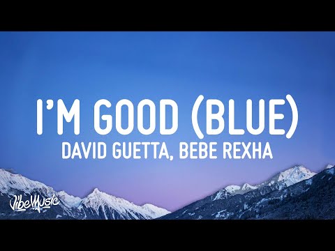 David Guetta, Bebe Rexha - I'm good (Blue) | I'm good, yeah, I'm feelin' alright