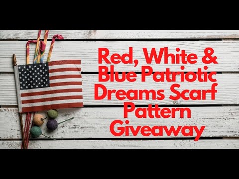 Red, White, and Blue Patriotic Dreams Scarf Pattern is Now Available on Ravelry and Pattern Giveaway