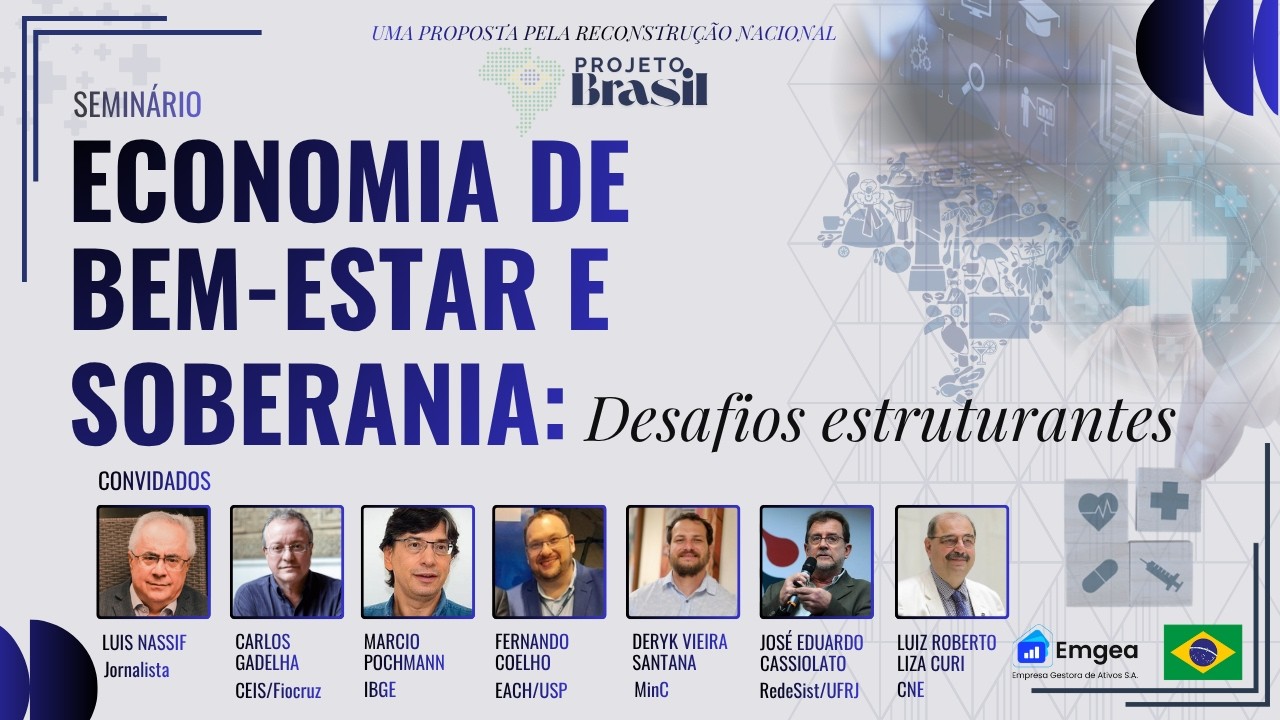 Seminário ''Economia de Bem-Estar e Soberania: desafios estruturantes'' - Projeto Brasil