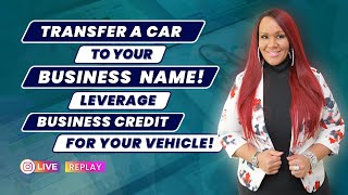 Transfer a CAR to Your Business Name! Leverage Business Credit for Your Vehicle! | IG Live Replay