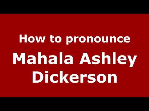 How to pronounce Mahala Ashley Dickerson (American English/US)  - PronounceNames.com