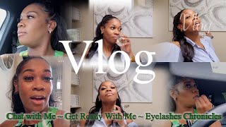 VLOG Eyelashes Chronicles | GRWM | Chat with Me | Car Chronicles| PART 1