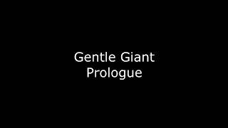 318 Gentle Giant Prologue