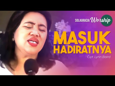 Solagracia Worship | Masuk HadiratNya | Cipt. Lynn Baird