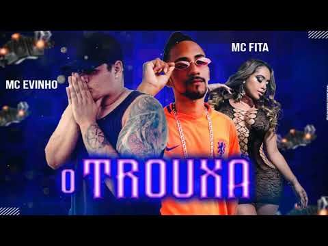 MC Evinho e MC Fita - O TROUXA