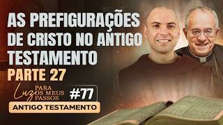 As prefigurações de Cristo no Antigo Testamento | Parte 27 | Luz para os meus passos | #77