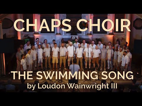 The Swimming Song - Loudon Wainwright III  (sung by Chaps Choir)