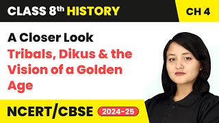 A Closer Look - Tribals, Dikus and the Vision of a Golden Age | Class 8 History Ch 4 | CBSE 2024-25