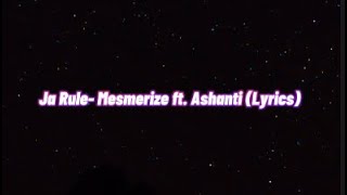 Ja Rule- Mesmerize ft. Ashanti (Lyrics)