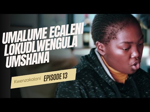 KWENZAKALANI!!?? FULL EPISODE 13,UMALUME ECALENI LOKUDLWENGULA UMSHANA WAKHE ▶32:39