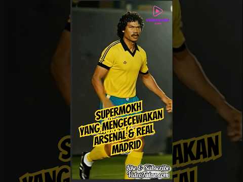 Mokhtar Dahari: Lagenda Bola Sepak Malaysia Yang Pernah Mengecewakan Arsenal & Real Madrid
