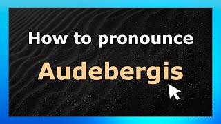 How to pronounce Audebergis