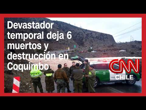 Devastador temporal en la región de Coquimbo deja 6 fallecidos, miles de aislados y destrucción