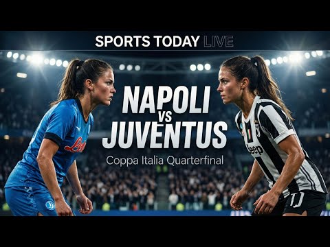 Napoli Women vs Juventus Women | Coppa Italia Quarterfinals | Live Score & Match Updates