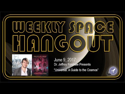 Weekly Space Hangout - June 9, 2017: Dr. Jeffrey Forshaw Presents "Universal: A Guide to the Cosmos"