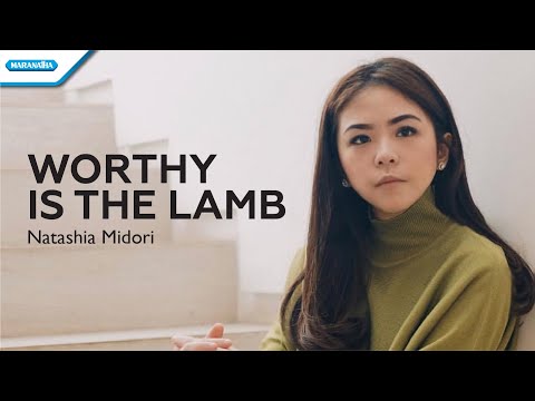 Worthy Is The Lamb - Natashia Midori (with lyrics)