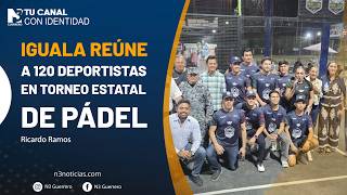 Iguala reúne a 120 deportistas en torneo estatal de Pádel