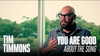 Tim Timmons "You Are Good" (About the Song)