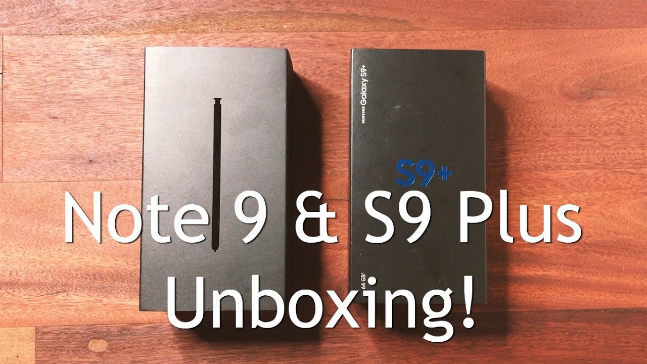 Galaxy Note 9 and Galaxy S9 Plus Unboxing and First Impression