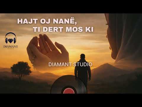 HAJT OJ NANË TI DERT MOS KI – DIAMANT 🎵 (Diamant Studio)