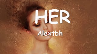 Alextbh – HER (Lyrics) 💗♫