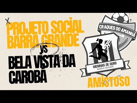 PROJETO SOCIAL BARRA GRANDE X BELA VISTA DA CAROBÁ - AMISTOSO