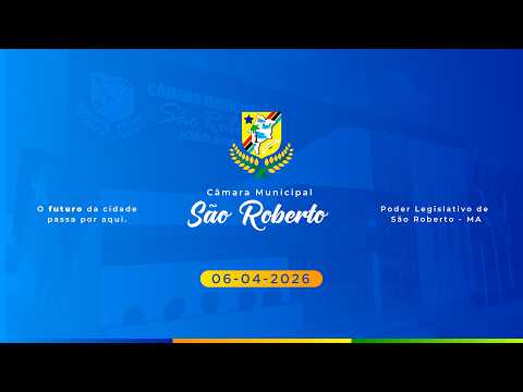 SESSÃO ORDINÁRIA - CÂMARA MUNICIPAL DE SÃO ROBERTO 06-04-2026