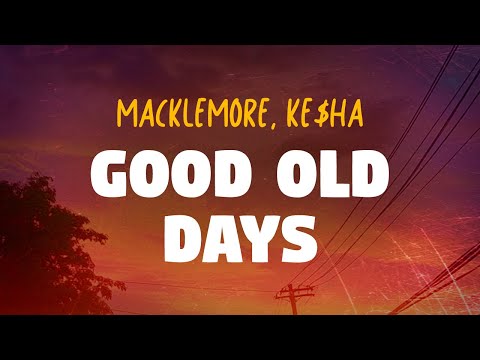 Macklemore, Ke$ha ✨ Good Old Days (Lyrics)
