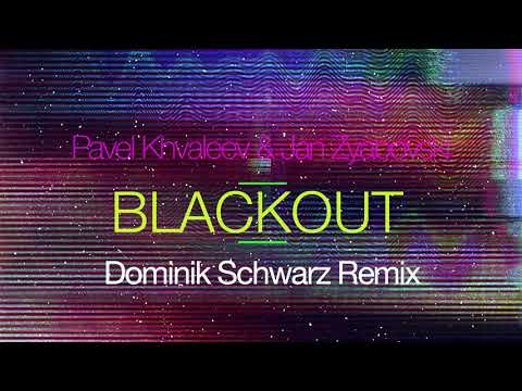 Pavel Khvaleev & Jan Zyabovski - Blackout (Dominik Schwarz Remix)