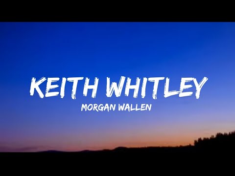 Morgan Wallen - Keith Whitley (lyrics)