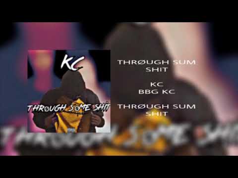KC - THRØUGH SUM SHIT