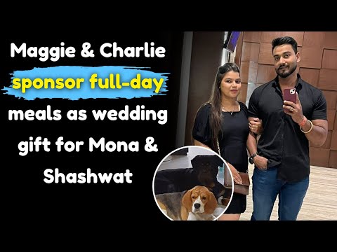 Maggie & Charlie sponsor full-day meals as wedding gift for Mona & Shashwat