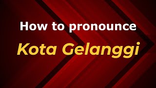 How to pronounce Kota Gelanggi