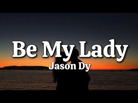 Be My Lady - Jason Dy (Lyrics)