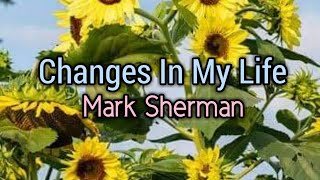 Changes In My Life - Mark Sherman (Lyrics Video)