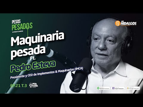 Ep.21 T.3 - Maquinaria Pesada Ft. Pedro Esteva (Presidente/CEO IMCA)