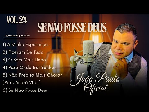 JOÃO PAULO OFICIAL- VOL .24 | SE NÃO FOSSE DEUS