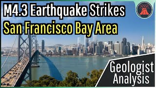 California Earthquake Update; M4.3 Strikes San Francisco, Geologist Analysis