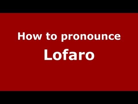 How to Pronounce Lofaro - PronounceNames.com