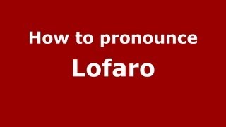 How to pronounce Lofaro