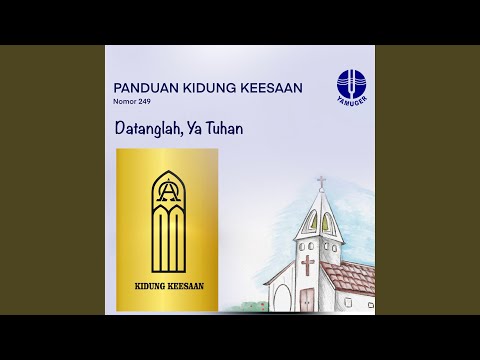Datanglah, Ya Tuhan (Panduan Kidung Keesaan 249)