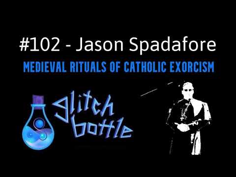 #102 - Medieval Rituals of Catholic Exorcism with Jason Spadafore | Glitch Bottle