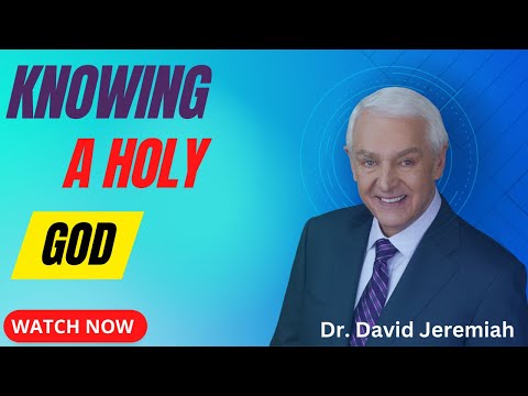 Knowing a Holy God - David Jeremiah - Best Sermons