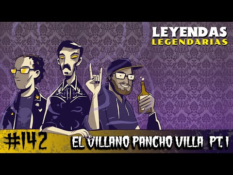 E142: El Villano Pancho Villa Parte 1