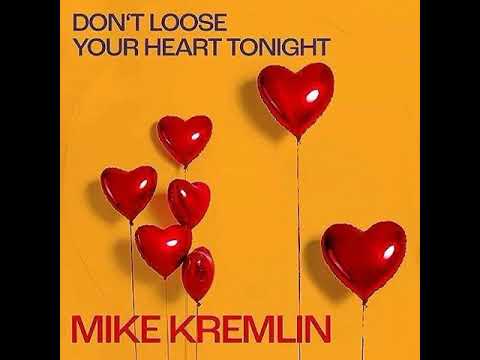Mike Kremlin - Don't Lose Your Heart Tonight
