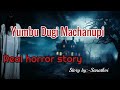 Yumbu Dugi Machanupi//Real horror story//Manipuri horror story//Asengba wari ama